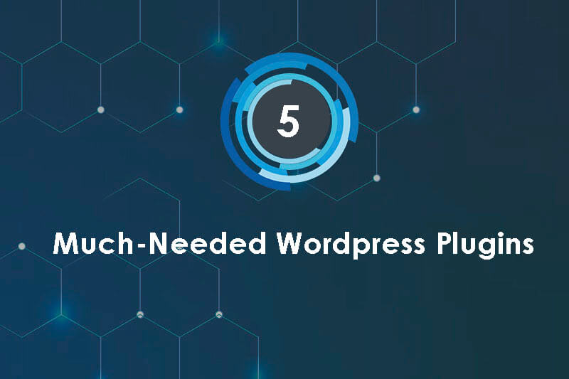 Top 5 Much-Needed WordPress Plugins For Every Website