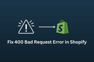 How to Solve a 400 Bad Request Error in Shopify