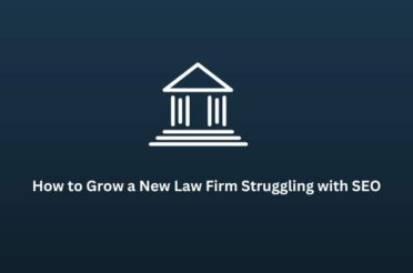 How to Grow a New Law Firm Struggling with SEO